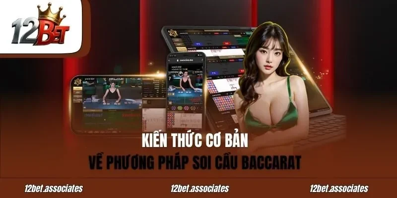 Kiến thức cơ bản về phương pháp soi cầu baccarat tại 12Bet