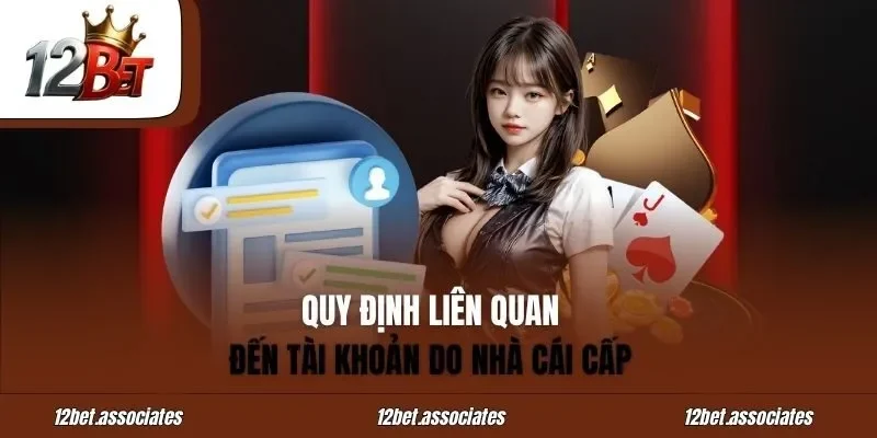 Quy định liên quan đến tài khoản do nhà cái 12bet cấp