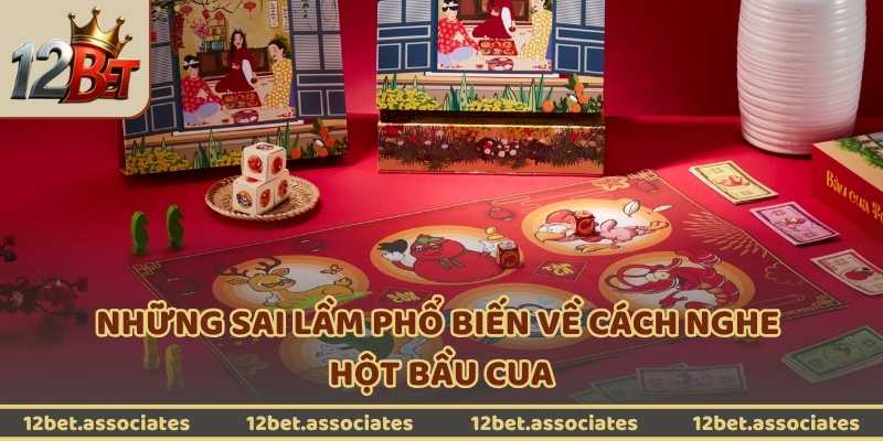 Những sai lầm phổ biến về cách nghe hột bầu cua tại 12Bet